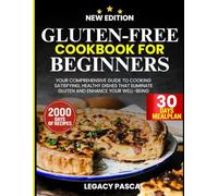 Gluten Free Cookbook For Beginners: Your Comprehensive Guide to Cooking Satisfying, Healthy Dishes That Eliminate Gluten and Enhance Your Well-Being