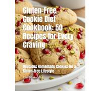 Gluten-Free Cookie Diet Cookbook: 50 Recipes for Every Craving: Delicious Homemade Cookies for a Gluten-Free Lifestyle
