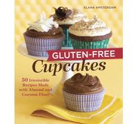 Gluten-Free Cupcakes: 50 Irresistible Recipes Made with Almond and Coconut Flour [A Baking Book]