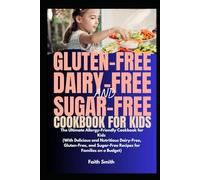 Gluten-Free, Dairy-Free, and Sugar-Free Cookbook for Kids: The Ultimate Allergy-Friendly Cookbook for Kids (With Delicious and Nutritious Recipes for Families)