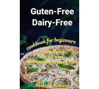 Gluten-Free, Dairy-Free Cookbook for Beginners: 110 Easy Recipes With a 4-Week Anti-Inflammatory Meal Plan