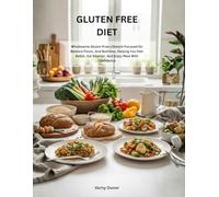 Gluten Free Diet: wholesome gluten-free lifestyle focused on balance, flavor, and nutrition, helping you feel better, eat smarter, and enjoy meal with confidence