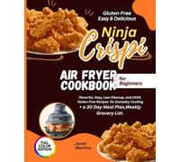 Gluten-Free, Easy, & Delicious Ninja CRIPSI Air Fryer Cookbook for Beginners: Flavorful, Easy, Low-Cleanup, and 100% Gluten-Free Recipes for Everyday Cooking + a 3D Day Meal Plan, Weekly Grocery List