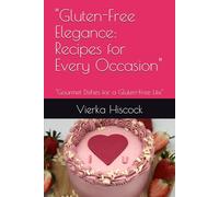 "Gluten-Free Elegance: Recipes for Every Occasion": "Gourmet Dishes for a Gluten-Free Life"