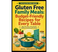 Gluten Free Family Meals: Simple, Budget-Friendly Recipes to Feed Your Household (Gluten Free on the Cheap)
