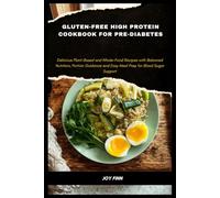Gluten-free High Protein Cookbook for Pre-Diabetes: Delicious Plant-Based and Whole-Food Recipes with Balanced Nutrition, Portion Guidance and Easy Meal Prep for Blood Sugar Support