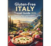 Gluten-Free Italy Travel Guide 2026: Safe Dining Maps, Label Translations, and Celiac-Friendly Itineraries to Prevent Dietary Disasters