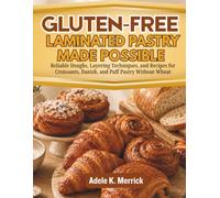 Gluten-Free Laminated Pastry Made Possible: Reliable Doughs, Layering Techniques, and Recipes for Croissants, Danish, and Puff Pastry Without Wheat (Lamination Technique Blueprint Series)