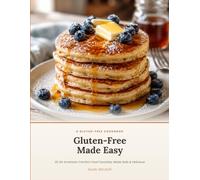 Gluten-Free Made Easy: 25 All-American Comfort Food Favorites, Made Safe & Delicious