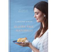Gluten Free, Naturally: 100 gorgeous recipes that will transform your diet