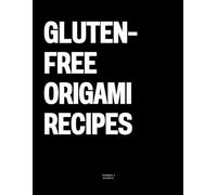 Gluten-Free Origami Recipes: The Coffee Table Book