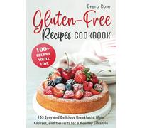 Gluten-Free Recipes Cookbook: 105 Easy and Delicious Breakfasts, Main Courses, and Desserts for a Healthy Lifestyle