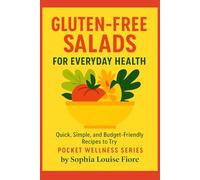 Gluten-Free Salads for Everyday Health: Quick, Simple, and Budget-Friendly Recipes to Try (Pocket Wellness Series)
