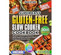 GLUTEN-FREE Slow Cooker Cookbook: Healthy, Flavorful Gluten-Free Meals Made Easy with Slow Cooker Recipes and Weekly Plans