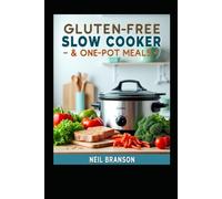 Gluten Free Slow Cooker & One-Pot Meals: Delicious One Pot and Slow Cooker Recipes for Every Day (Gluten Free on the Cheap)