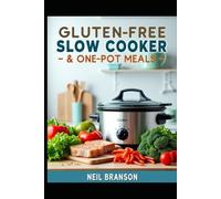 Gluten Free Slow Cooker & One-Pot Meals: Delicious One Pot and Slow Cooker Recipes for Every Day (Gluten Free on the Cheap)