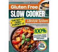 Gluten Free Slow Cooker The Set-It-and-Forget-It Lifestyle System: Gluten-Free Slow Cooker Recipes to Simplify Healthy Eating, Build Consistency, and Help You Lose Weight Sustainably | Full Color