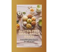 Gluten-Free Small-Batch Bakes: Irresistible Global Flavors for One or Two (Gluten-free Baking Bliss)