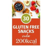 Gluten Free Snacks Under 200 KCal: Healthy Recipes under 200Kcal (Healthy Snacking under 200Kcals)