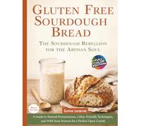 Gluten Free Sourdough Bread ( The Sourdough Rebellion for the Artisan Soul ): A Guide to Natural Fermentation, Celiac-Friendly Techniques, and Wild Yeast Starters for a Perfect Open Crumb
