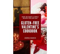 Gluten-Free Valentine’s Cookbook: Over 100 Sweet & Simple Recipes for Love Day: Your Go-To Gluten-Free Guide for Valentine’s Day Cooking & Baking