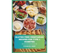 Gluten Free Vegetarian Recipes for Type 1 Diabetes: Delicious, Balanced, and Blood Sugar-Friendly Meals with Nutrient-Rich Ingredients for Everyday Cooking