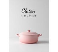 Gluten Is My Bitch: Recipe Journal & Cookbook for Personal Recipes: A Modern Recipe Keeper with 100+ Guided Recipe Pages | Write, Record & Organize Your Favorite Meals