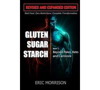 Gluten, Sugar, Starch: Beyond Paleo, Keto & Carnivore-Real Food. Zero Restrictions. Complete Transformation. (GLUTEN, SUGAR, STARCH/EMDFH)