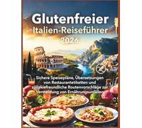 Glutenfreier Italien-Reiseführer 2026: 'Sichere Speisepläne, Übersetzungen von Restaurantetiketten und zöliakiefreundliche Routenvorschläge zur Vermeidung von Ernährungsunfällen