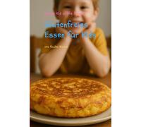 Glutenfreies Essen für Kids von faulen Mamis: Einfache schnelle Rezepte, Frühstück, Mittagsessen, Abendsessen und Snacks - Happy Kid in the house, Buchhandelsversion