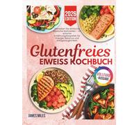 Glutenfreies Kochbuch mit hohem Proteingehalt 2026: Genießen Sie einfache, köstliche Mahlzeiten - Ihr smarter Ernährungsbegleiter für Energie, Balance und Alltagstauglichkeit.