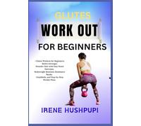 GLUTES WORK OUT FOR BEGINNERS: •Glutes Workout for Beginners: •Build a Stronger,•Rounder Butt with Easy Home Exercises,•Bodyweight Routines, Resistance Bands, •Dumbbells, and Step-by-Step
