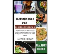 GLYCEMIC INDEX DIET COOKBOOK FOR LOW GI: Glусеmіс Fооdѕ Lіѕt Wіth Dеlісіоuѕ Healthy Snасkѕ, Rесіреѕ, Mеаl Plans, The Glусеmіс Guіdеbооk to GL and GI Vаluеѕ