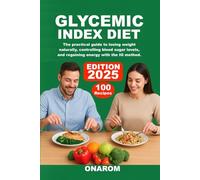 GLYCEMIC INDEX DIET: The Practical Guide to Losing Weight Naturally, Controlling Blood Sugar Levels, and Regaining Energy with the IG Method