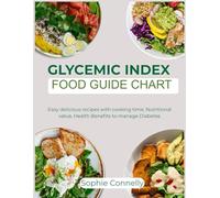 Glycemic Index Food Guide Chart: Easy delicious recipes with cooking time, Nutritional value, Health benefits to manage Diabetes