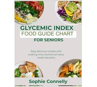 Glycemic Index Food guide Chart for Seniors: Easy Delicious Recipes with Cooking time, Nutritional value, Health benefits