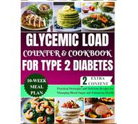 Glycemic Load Counter and Cookbook for Type 2 Diabetes: Practical Strategies and Delicious Recipes for Managing Blood Sugar and Enhancing Health