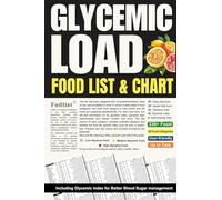 Glycemic Load Food List, & Chart: Including Glycemic Index for better Blood Sugar management