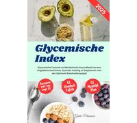 Glycemische Index: Glycemische Controle en Metabolische Gezondheid met een Uitgebalanceerd Dieet, Gezonde Voeding en Eetplannen voor een Optimale Bloedsuikerspiegel