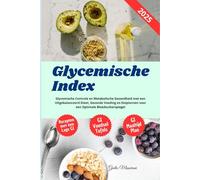 Glycemische Index: Glycemische Controle en Metabolische Gezondheid met een Uitgebalanceerd Dieet, Gezonde Voeding en Eetplannen voor een Optimale Bloedsuikerspiegel