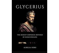 Glycerius: The Bishop Emperor Imposed by Burgundians (ROME'S GOD-EMPERORS SAGA)