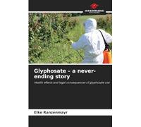 Glyphosate - a never-ending story: Health effects and legal consequences of glyphosate use