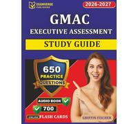 GMAC Executive Assessment Study Guide: 650 Realistic Exam Questions with Step-by-Step explanation for Exam Preparation