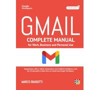 GMAIL: Complete Manual for Work, Business and Personal Use: Organization, filters, labels, automations and Artificial Intelligence (AI): the 10-day path to Inbox Zero on Gmail and Google Workspace.