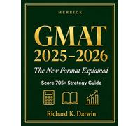 GMAT 2025-2026: The New Format Explained - Score 705+ Strategy Guide: Master the GMAT Focus Edition with Proven Strategies, 2 Full Practice Sets, Data Insights Tactics & MBA Admissions Guidance