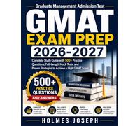 GMAT EXAM PREP 2026-2027: Complete Study Guide with 500+ Practice Questions, Full-Length Mock Tests, and Proven Strategies to Achieve a High GMAT Score
