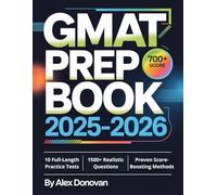 GMAT Prep Book 2025-2026: 10 Full-Length Practice Tests, 1500+ Questions, Proven Strategies, and Expert Insights to Unlock a 700+ Score and Accelerate Your Business School Journey