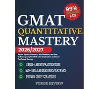 GMAT Quantitative Mastery 2026/2027: Master Algebra, Geometry, Word Problems, and Data Sufficiency Simplified With Clear Explanations and Smart Test-Taking Shortcuts