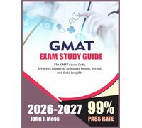 GMAT STUDY GUIDE 2026-2027: The GMAT Focus Code: A 9-Week Blueprint to Master Quant, Verbal, and Data Insights