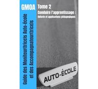GMOA Tome 2 - Conduire l’apprentissage: théorie et applications pédagogiques (Formation au Titre Professionnel Enseignant(e) de la Conduite et de la Sécurité Routière (TP ECSR /CCS))